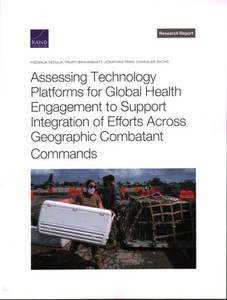 Assessing Technology Platforms For Global Health Engagement To Support Integration Of Efforts Across Geographic Combatant Commands (Research Report) Assessing Technology Platforms For Global Health Engagement To Support Integration Of Efforts Across Geographic Combatant Commands (Research Report)