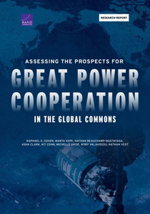 Assessing The Prospects For Great Power Cooperation In The Global Commons (Research Report) Assessing The Prospects For Great Power Cooperation In The Global Commons (Research Report)