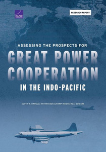 Assessing The Prospects For Great Power Cooperation In The Indo-Pacific Assessing The Prospects For Great Power Cooperation In The Indo-Pacific