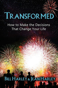 Transformed: How To Make The Decisions That Change Your Life Transformed: How To Make The Decisions That Change Your Life