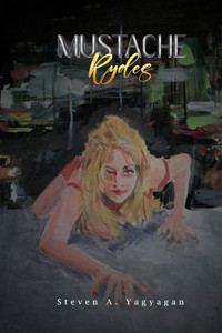 Mustache Rydes True Rideshare Stories (Books By Steven A. Yagyagan)