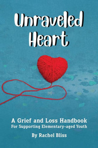 Unraveled Heart: A Grief And Loss Handbook Unraveled Heart: A Grief And Loss Handbook