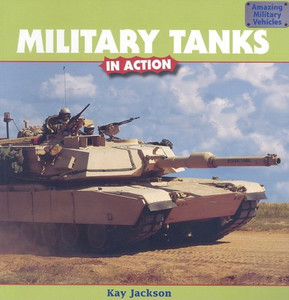 Military Tanks in Action (Amazing Military Vehicles)