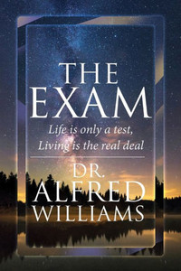 The Exam: Life Is Only A Test, Living Is The Real Deal The Exam: Life Is Only A Test, Living Is The Real Deal