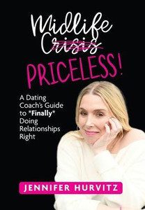 Midlife Priceless!: A Dating Coach's Guide To *Finally* Doing Relationships Right