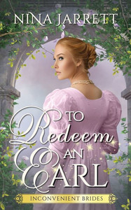 To Redeem An Earl: A Regency Redemption Romance (Inconvenient Brides Book 2) To Redeem An Earl: A Regency Redemption Romance (Inconvenient Brides Book 2)
