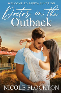 Doctor In The Outback (Welcome To Bunya Junction) Doctor In The Outback (Welcome To Bunya Junction)