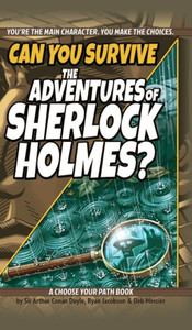 Can You Survive The Adventures Of Sherlock Holmes?: A Choose Your Path Book (Interactive Classic Literature)