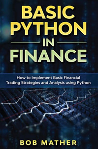 Basic Python In Finance: How To Implement Financial Trading Strategies And Analysis Using Python Basic Python In Finance: How To Implement Financial Trading Strategies And Analysis Using Python