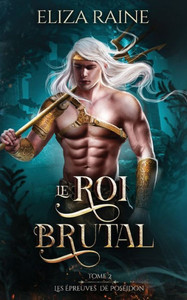 Le Roi Brutal (Les Epreuves D'Poseidon) (French Edition) Le Roi Brutal (Les Epreuves D'Poseidon) (French Edition)