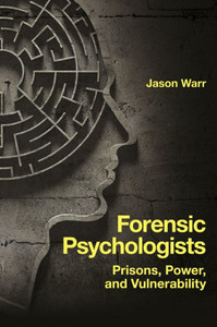 Forensic Psychologists: Prisons, Power, And Vulnerability Forensic Psychologists: Prisons, Power, And Vulnerability