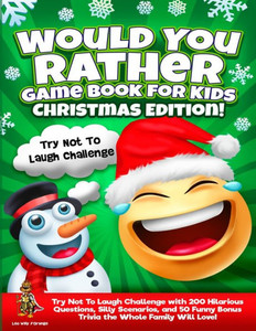 Would You Rather Game Book For Kids | Christmas Edition!: Try Not To Laugh Challenge With 200 Hilarious Questions, Silly Scenarios, And 50 Funny Bonus Trivia The Whole Family Will Love!