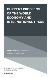 Current Problems Of The World Economy And International Trade (Research In Economic Anthropology, 42)
