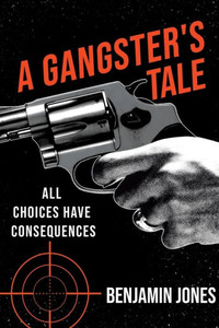 A Gangster's Tale: All Choices Have Consequences A Gangster's Tale: All Choices Have Consequences