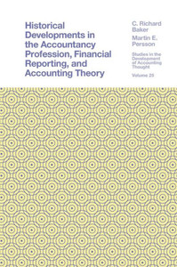 Historical Developments In The Accountancy Profession, Financial Reporting, And Accounting Theory (Studies In The Development Of Accounting Thought, 25) Historical Developments In The Accountancy Profession, Financial Reporting, And Accounting Theory (Studies In The Development Of Accounting Thought, 25)