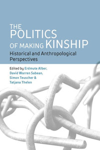 The Politics Of Making Kinship: Historical And Anthropological Perspectives The Politics Of Making Kinship: Historical And Anthropological Perspectives