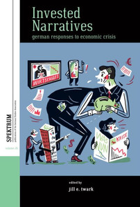 Invested Narratives: German Responses To Economic Crisis (Spektrum: Publications Of The German Studies Association, 26) Invested Narratives: German Responses To Economic Crisis (Spektrum: Publications Of The German Studies Association, 26)