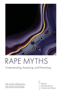 Rape Myths: Understanding, Assessing, And Preventing (Feminist Developments In Violence And Abuse)