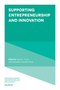 Supporting Entrepreneurship And Innovation (Advances In Library Administration And Organization, 40)