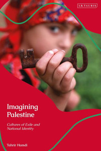 Imagining Palestine: Cultures Of Exile And National Identity (Library Of Modern Middle East Studies)