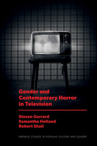 Gender And Contemporary Horror In Television (Emerald Studies In Popular Culture And Gender)