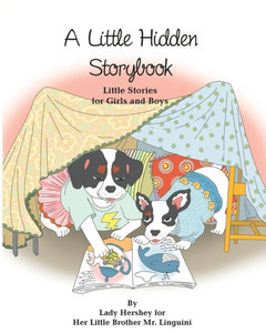 A Little Hidden Storybook Little Stories For Girls And Boys By Lady Hershey For Her Little Brother Mr. Linguini A Little Hidden Storybook Little Stories For Girls And Boys By Lady Hershey For Her Little Brother Mr. Linguini