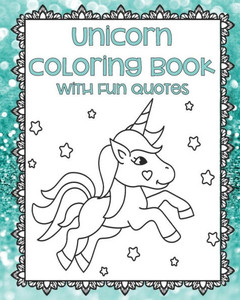 Unicorn Coloring Book With Fun Quotes: Unicorn Coloring Pages | Adult Coloring Book | Unicorn Gifts | Unicorn Coloring For Teens | Gifts For Unicorn ... Pages | Framed Coloring Pages | Magical