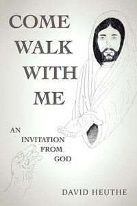Come Walk With Me: An Invitation From God Come Walk With Me: An Invitation From God