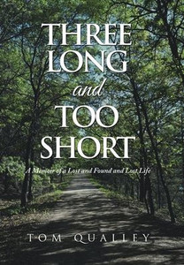 Three Long And Too Short: A Memoir Of A Lost And Found And Lost Life