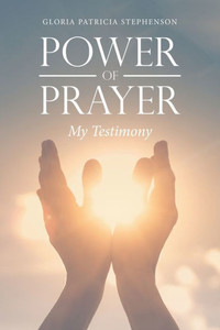 Power Of Prayer: My Testimony Power Of Prayer: My Testimony