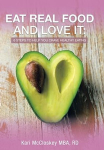 Eat Real Food And Love It: 6 Steps To Help You Crave Healthy Eating Eat Real Food And Love It: 6 Steps To Help You Crave Healthy Eating