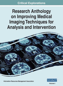 Research Anthology On Improving Medical Imaging Techniques For Analysis And Intervention Research Anthology On Improving Medical Imaging Techniques For Analysis And Intervention