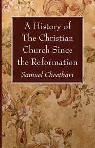A History Of The Christian Church Since The Reformation