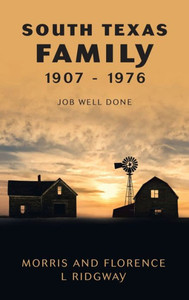 South Texas Family 1907 - 1976: Job Well Done South Texas Family 1907 - 1976: Job Well Done
