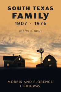 South Texas Family 1907 - 1976: Job Well Done South Texas Family 1907 - 1976: Job Well Done