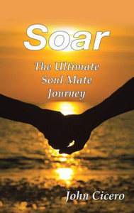 Soar: The Ultimate Soul Mate Journey Soar: The Ultimate Soul Mate Journey
