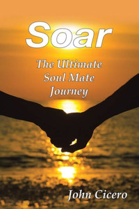 Soar: The Ultimate Soul Mate Journey Soar: The Ultimate Soul Mate Journey