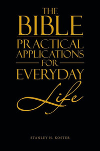 The Bible - Practical Applications For Everyday Life The Bible - Practical Applications For Everyday Life