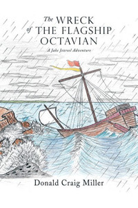 The Wreck Of The Flagship Octavian: A Jake Jezreel Adventure The Wreck Of The Flagship Octavian: A Jake Jezreel Adventure