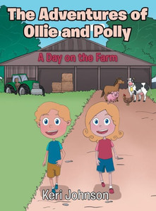 The Adventures Of Ollie And Polly: A Day On The Farm The Adventures Of Ollie And Polly: A Day On The Farm