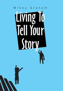 Living To Tell Your Story