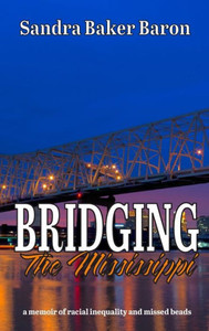 Bridging The Mississippi: A Memoir Of Racial Injustice And Missed Beads