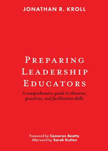 Preparing Leadership Educators: A Comprehensive Guide To Theories, Practices, And Facilitation Skills Preparing Leadership Educators: A Comprehensive Guide To Theories, Practices, And Facilitation Skills