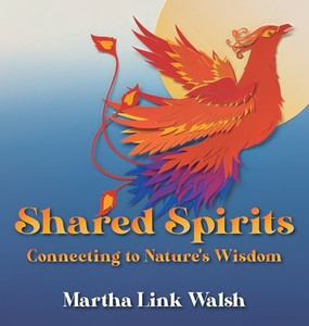 Shared Spirits: Connecting To Nature's Wisdom Shared Spirits: Connecting To Nature's Wisdom