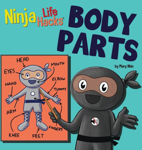 Ninja Life Hacks Body Parts: Perfect Children's Book For Babies, Toddlers, Preschool About Body Parts (Little Ninja Life Hacks) Ninja Life Hacks Body Parts: Perfect Children's Book For Babies, Toddlers, Preschool About Body Parts (Little Ninja Life Hacks)