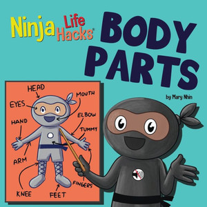 Ninja Life Hacks Body Parts: Perfect Children's Book For Babies, Toddlers, Preschool About Body Parts (Little Ninja Life Hacks) Ninja Life Hacks Body Parts: Perfect Children's Book For Babies, Toddlers, Preschool About Body Parts (Little Ninja Life Hacks)