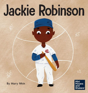 Jackie Robinson: A Kid's Book About Using Grit And Grace To Change The World (Mini Movers And Shakers) Jackie Robinson: A Kid's Book About Using Grit And Grace To Change The World (Mini Movers And Shakers)