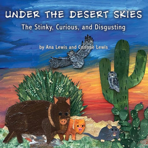 Under The Desert Skies: The Stinky, Curious, And Disgusting Under The Desert Skies: The Stinky, Curious, And Disgusting