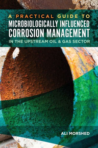 Microbiologically Influenced Corrosion (Mic) Management In The Upstream Oil And Gas Sector Microbiologically Influenced Corrosion (Mic) Management In The Upstream Oil And Gas Sector