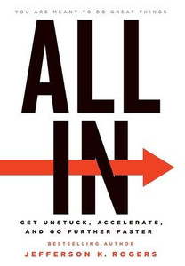 All In: Get Unstuck, Accelerate, And Go Further Faster